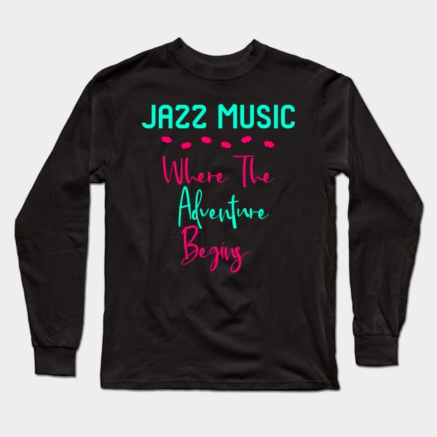 Jazz Music Where The Adventure Begins Fun Quote Long Sleeve T-Shirt by at85productions